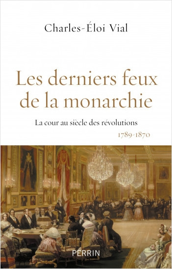 Les derniers feux de la monarchie, de  Charles-Éloi Vial  228