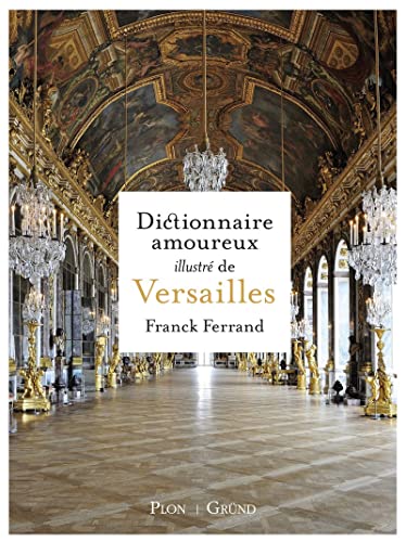 Dictionnaire amoureux illustré de Versailles de Franck Ferrand 97823210