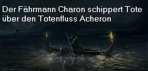 Acheron (Mythologie): Gott + Fluss der Unterwelt (Schmerz, Leid) Achero10