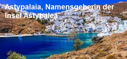 Astypalaia (Mythologie): Namensgeberin der griechischen Insel Astypalea Astypa10