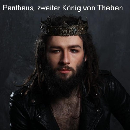 Pentheus (Mythologie): 2. König von Theben (Kadmeia), grausamer Tod Penthe10