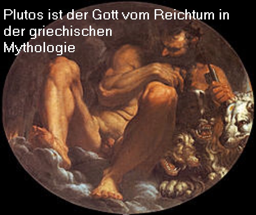 Plutos (Mythologie): Gott vom (aus der Erde kommenden) Reichtum Plutos10