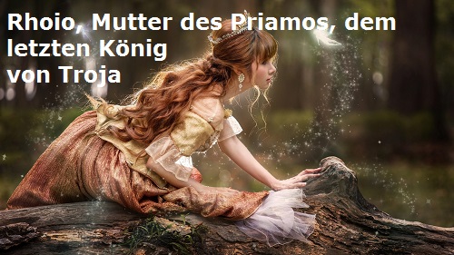 Rhoio (Mythologie): Mutter des Priamos, dem letzten König von Troja Rhoio11