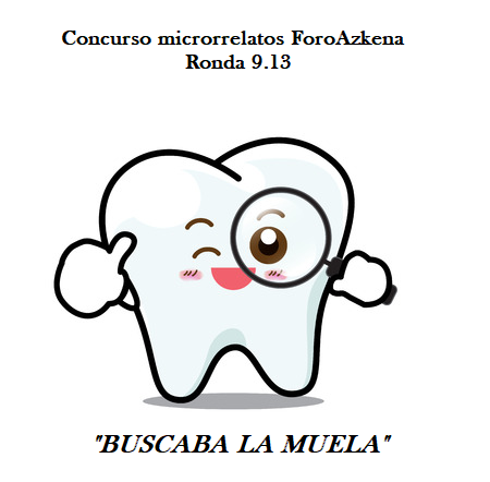 RONDA 9.13 DEL BUSCADO CONCURSO DE MICRORRELATOS DEL FORO AZKENA. Muela10