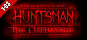 #16 Huntsman: The Orphanage (Halloween Edition) Header26
