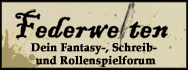 Federwelten - Fantasyforum, Schreibforum & RPG-Forum