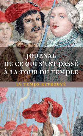 Journal et Mémoires de ce qui s'est passé à la tour du Temple. Par Cléry, de Firmont et Madame Royale D2343511