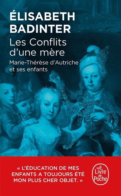 Marie-Thérèse d'Autriche : Le pouvoir au féminin & Les conflits d'une mère. De Elisabeth Badinter - Page 3 Les-co10
