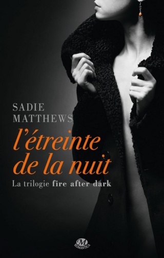 MATTHEWS Sadie, La Trilogie Fire After Dark - Tome 1 : L'étreinte de la nuit 1304-a10