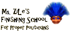 Zile's Finishing School For Proper Politicians