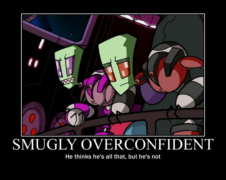 What does the phrase "Smugly Overconfident" mean? 067