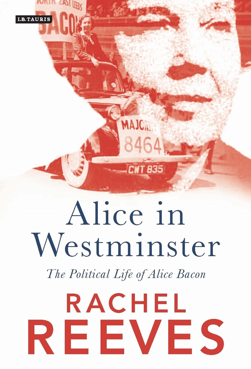 ‘Alice In Westminster: The Political Life Of Alice Bacon’ by Rachel Reeves  Alice_10