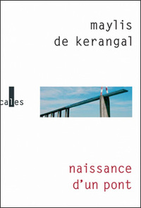 DE KERANGAL Maylis - Naissance d'un pont Maylis10