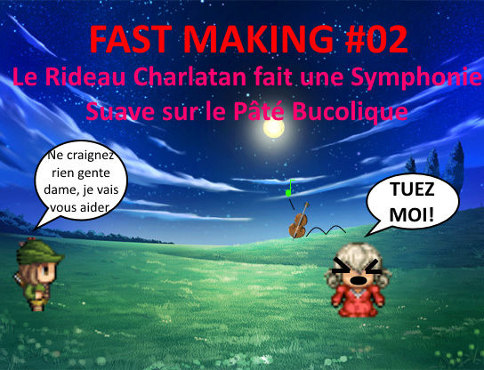 Fast Making #02 - Le Rideau Charlatan fait une Symphonie Suave sur le Pâté Bucolique Night10