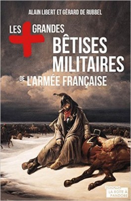 LES PLUS GRANDES BETISES MILITAIRES DE L'ARMEE FRANCAISE de Alain Libert Les-pl10