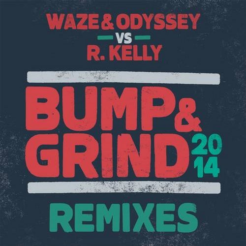 Waze & Odyssey, R. Kelly - Bump & Grind 2014 (Remixes) - EP 10271610