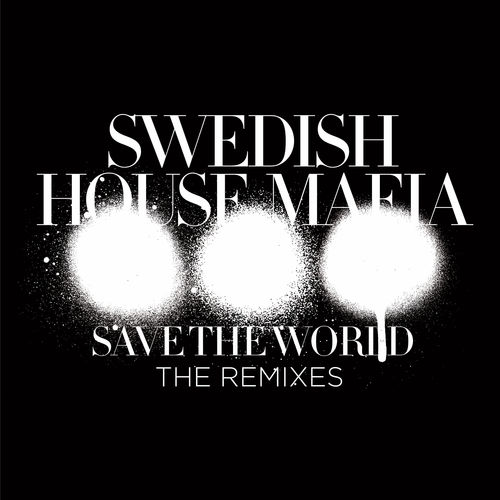 Swedish House Mafia - Save the World (The Remixes) - EP 500x5029