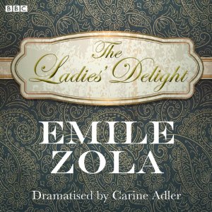 "The Ladies' Delight" (adaptation audio de "Au Bonheur des Dames" par la BBC Radio 4 - 2010) 61xluq10