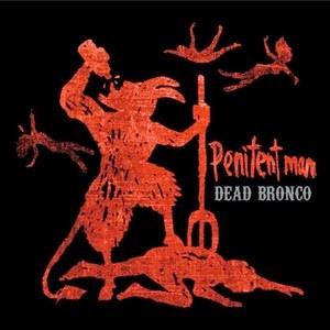 DEAD BRONCO-PENITENT MAN Dead10