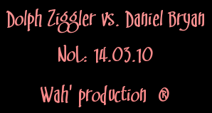 NoL (14.03.10) : Daniel Bryan vs. Dolph Ziggler. Banner12