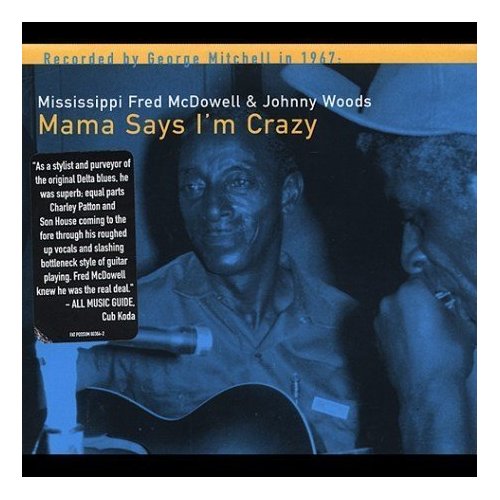 Fred McDowell & Johnny Woods, « Mama says I’m crazy » 51e-et10