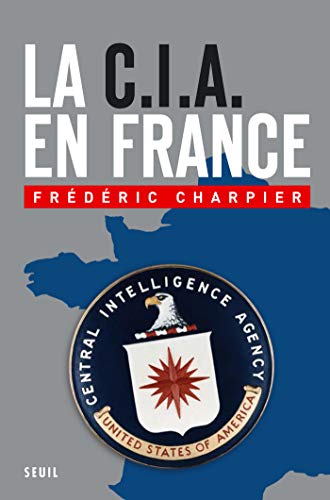 La CIA en France. 60 ans d'ingérence dans les affaires françaises de Frederique Charpier 41pkkc10