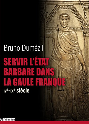 Servir l'Etat Barbare dans la Gaule franque de Bruno Dumezil 51o5rx10