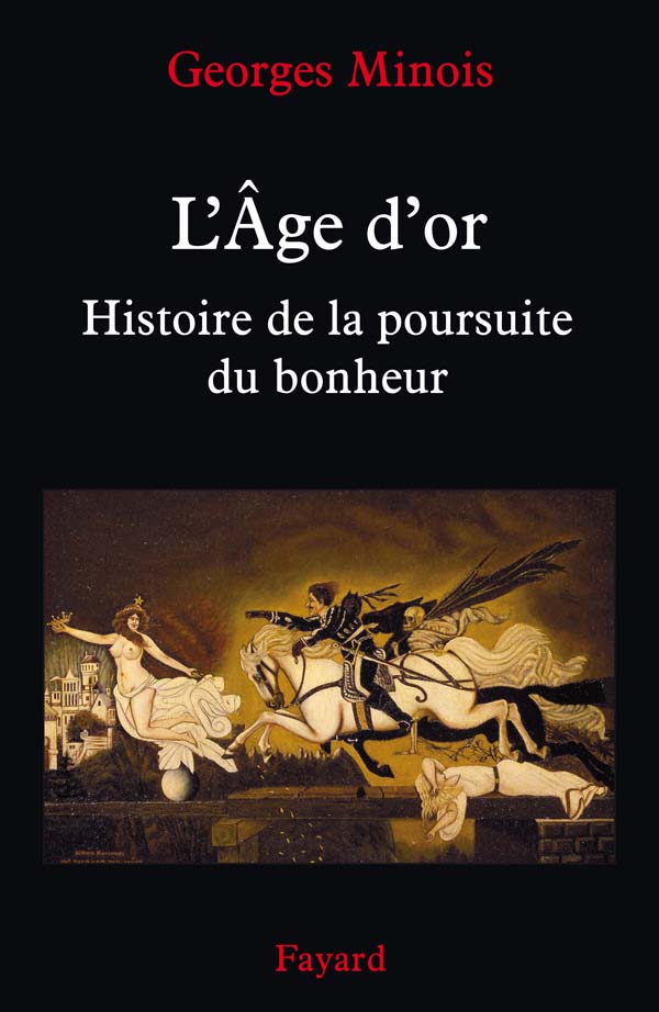 l'Âge d'Or -Histoire de la poursuite du bonheur de Georges Minois A10