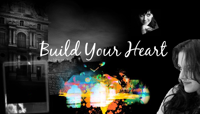 { BUILD YOUR HEART }