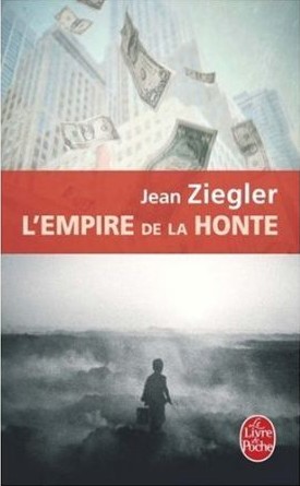 Littérature Jean Ziegler L'Empire de la honte livre book forum pauvreté économie mondiale génocide financier pays pauvres