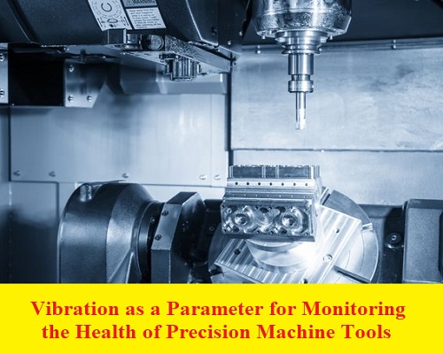 بحث بعنوان Vibration as a Parameter for Monitoring the Health of Precision Machine Tools  V_a_a_10