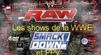 Véritable shows et PPV de la WWE