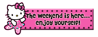 The weekend is here!!!!!!!!!!! Weeken10