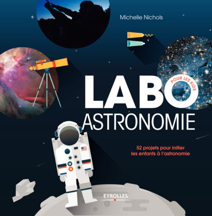 Labo astronomie : 52 projets pour initier les enfants à l'astronomie 97822110