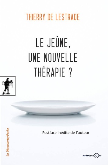Le jeûne, une nouvelle thérapie ? - Thierry de Lestrade, 2015