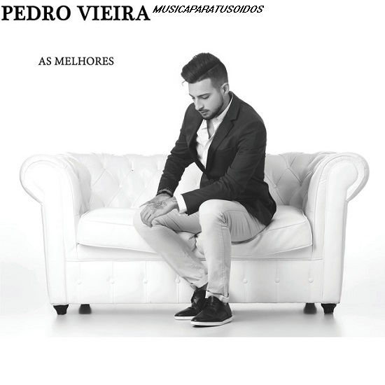 Pedro Vieira - As Melhores (Edição especial) (2018) (iTUNES-Exclusiva) 533