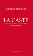 Laurent Mauduit publie « La Caste. Enquête sur cette haute fonction publique qui a pris le pouvoir » La_cas10