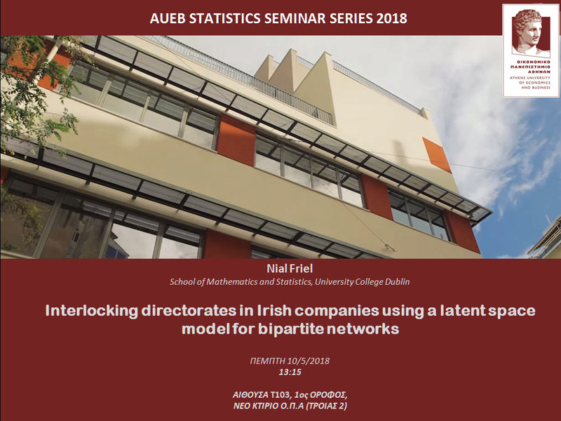 AUEB STATS SEMINARS 10/5/2018: Interlocking directorates in Irish companies using a latent space model for bipartite networks by Prof. Nial Friel Nial10