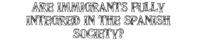 Are Immigrants Fully Integred in the Spanish Society? C863e010