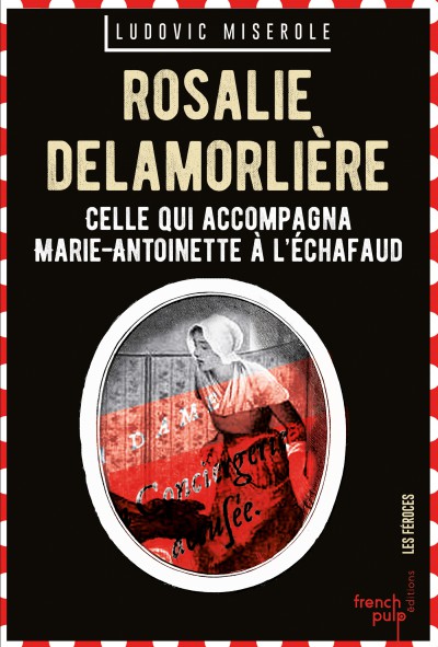 lamorliere - Rosalie Lamorlière, la dernière servante de Marie-Antoinette, par  Ludovic Miserole - Page 2 97910210