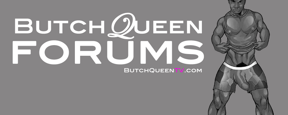 BUTCH QUEEN FORUMS