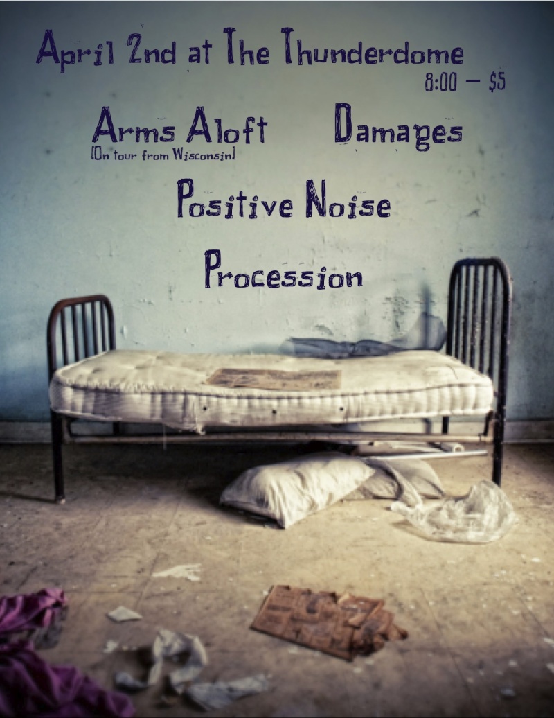 4/2- Arms Aloft (wi), Damages, Positive Noise, and Procession @ The Thunderdome  Untitl11