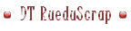 DT {RueduScrap} DT {RueduScrap}