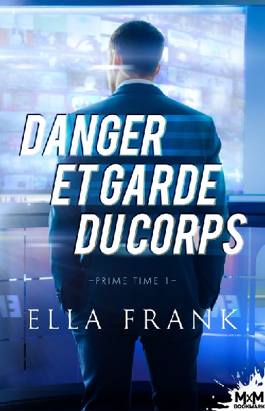 Prime time - Tome 1 : Danger et garde du corps de Ella Frank Xander10