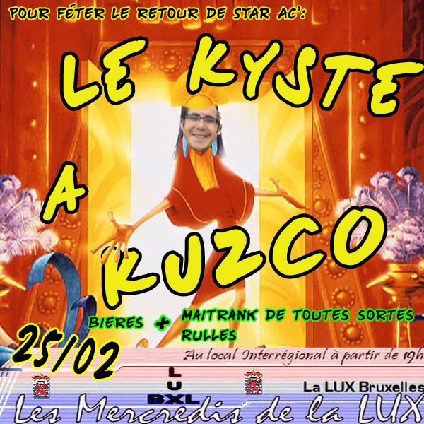 Mercredi de la Lux "Le Kyste à Kuzco" ce 25/02 Kystea11