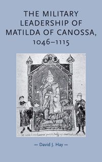 The military leadership of Mathilda of Canossa 1046/1115 Hay10