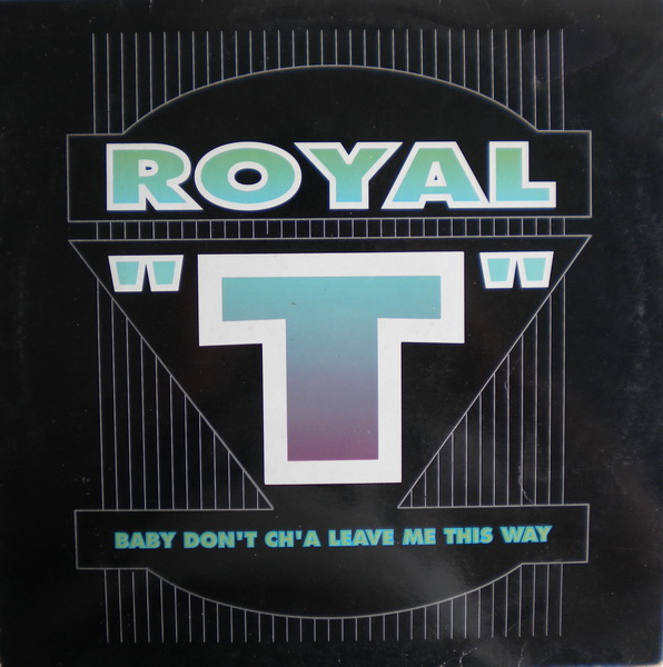 Royal T - Baby dont cha leave me this way 1992  BY NILSONMIX@ R-134810