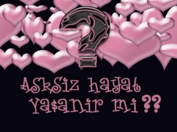 ASKSIZ HAYAT YASANIRMI ? Asksiz10