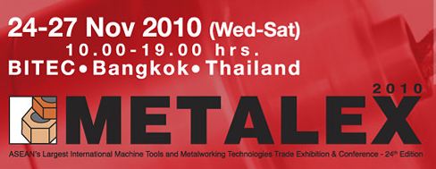 METALEX 2010 Nov 24-27,2010 45,000 sq.m. of exhibit space • 2,600 exhibitors, 14 international pavilions • 50,000 Thai and ASEAN buyers • 3,900 new machinery and technologies • 750 conference and seminar tracks Mx201010