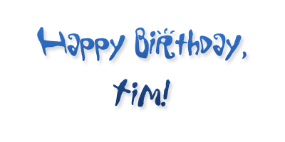 Happy Birthday, Tim! :D Happyb10